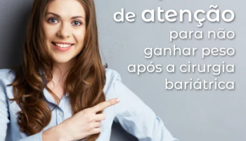 5 pontos de atenção para evitar o reganho de peso após cirurgia bariátrica
